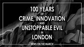 100 Years of Crime, Innovation and Unstoppable Evil in London